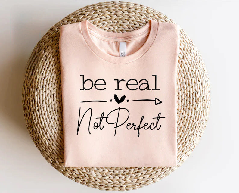 Be real-Not Perfect